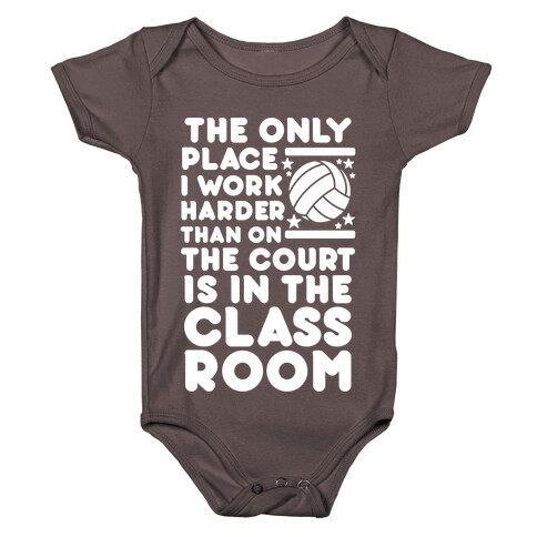 The Only Place I work Harder Than On the Court is in the Class Room Volleyball Baby One-Piece