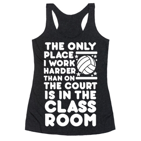 The Only Place I work Harder Than On the Court is in the Class Room Volleyball Racerback Tank Top