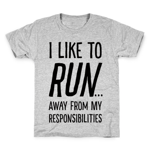 I Like To Run Away From My Responsibilities Kids T-Shirt