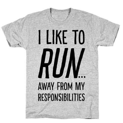 I Like To Run Away From My Responsibilities T-Shirt