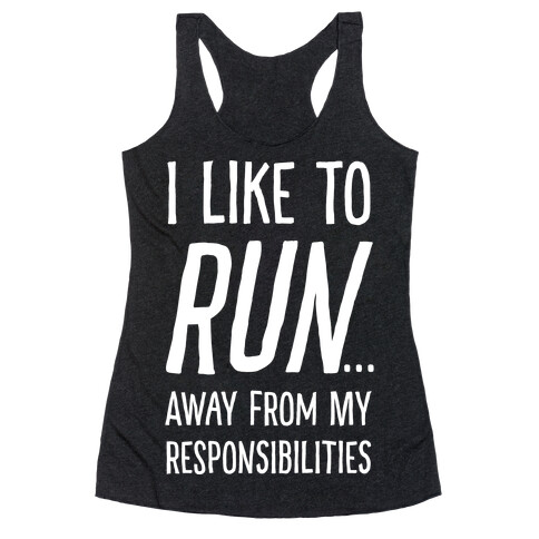 I Like To Run Away From My Responsibilities Racerback Tank Top