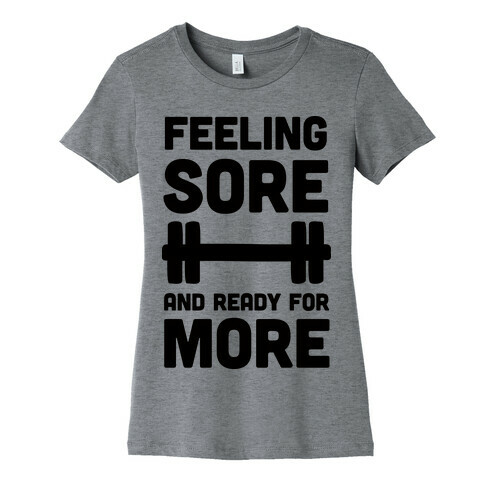 Feeling Sore And Ready For More Womens T-Shirt