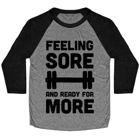 Feeling Sore And Ready For More Baseball Tee