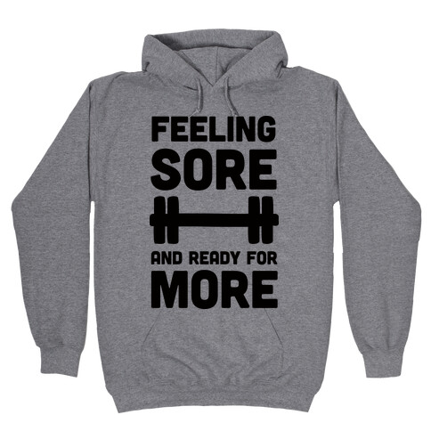 Feeling Sore And Ready For More Hooded Sweatshirt