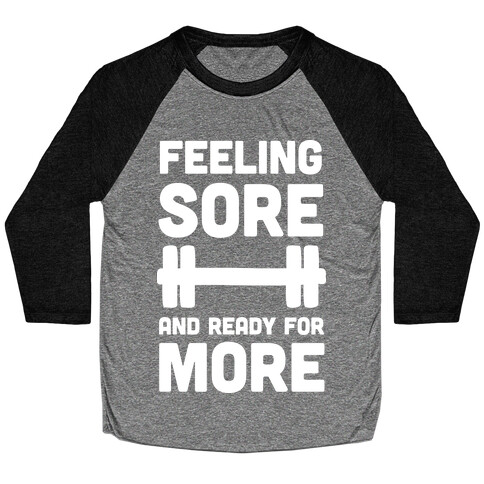 Feeling Sore And Ready For More Baseball Tee