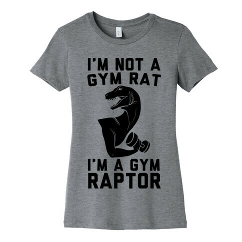 I'm Not a Gym Rat, I'm a Gym Raptor  Womens T-Shirt