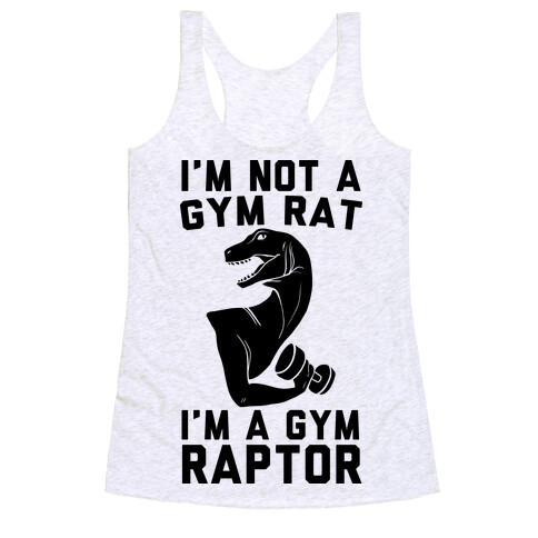 I'm Not a Gym Rat, I'm a Gym Raptor  Racerback Tank Top