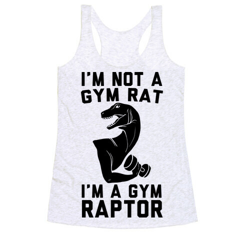 I'm Not a Gym Rat, I'm a Gym Raptor  Racerback Tank Top