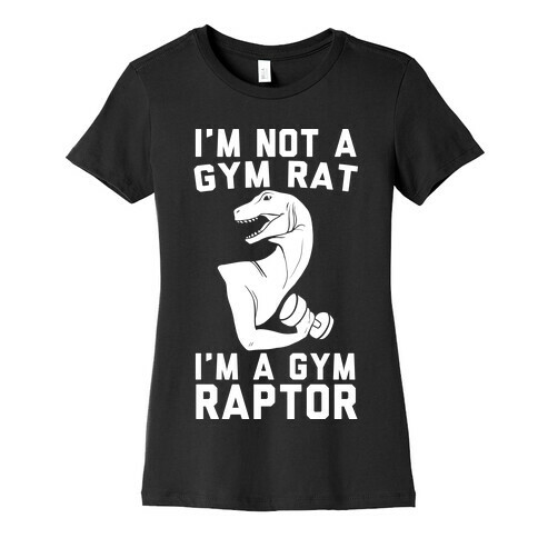 I'm Not a Gym Rat, I'm a Gym Raptor Womens T-Shirt