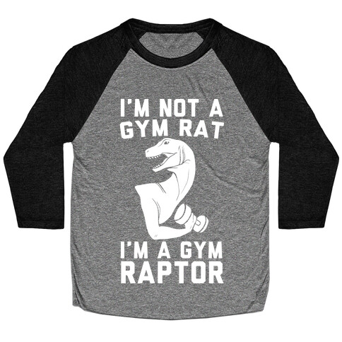 I'm Not a Gym Rat, I'm a Gym Raptor Baseball Tee