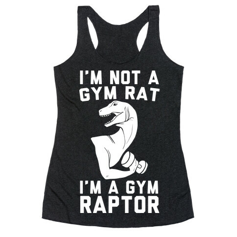 I'm Not a Gym Rat, I'm a Gym Raptor Racerback Tank Top