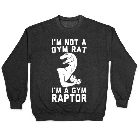 I'm Not a Gym Rat, I'm a Gym Raptor Pullover