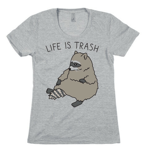 Life Is Trash Raccoon Womens T-Shirt