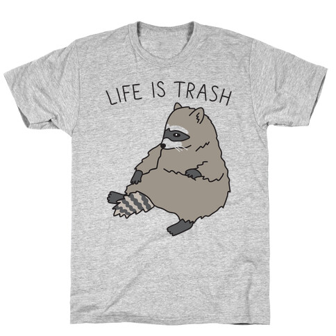 Life Is Trash Raccoon T-Shirt