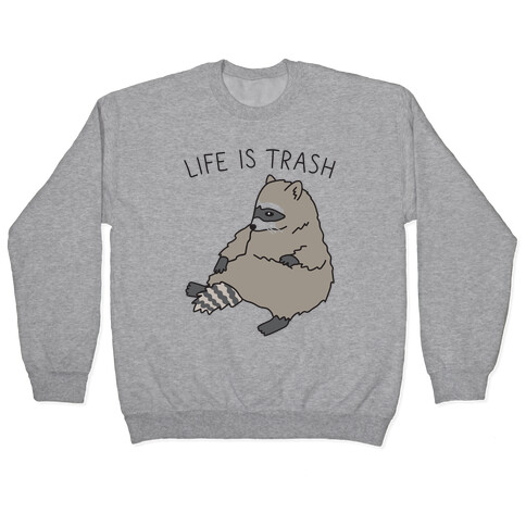 Life Is Trash Raccoon Pullover