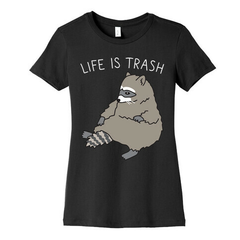 Life Is Trash Raccoon Womens T-Shirt