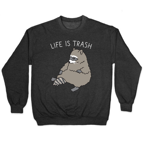 Life Is Trash Raccoon Pullover