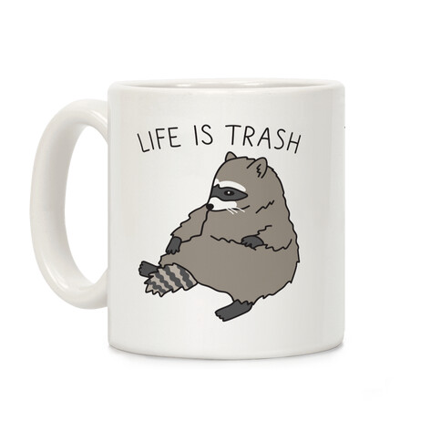 Life Is Trash Raccoon Coffee Mug