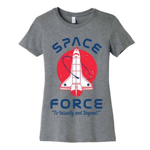 Space Force To Insanity and Beyond Womens T-Shirt