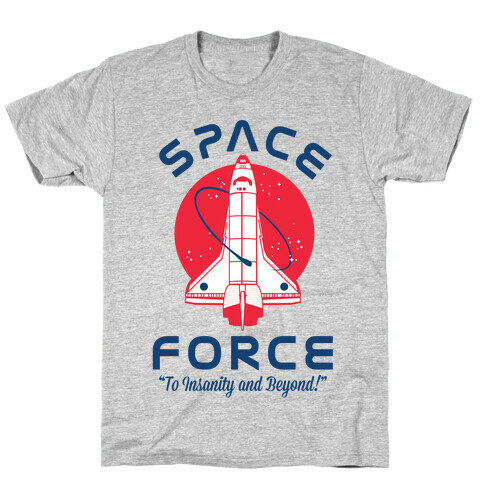 Space Force To Insanity and Beyond T-Shirt