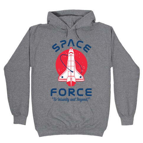 Space Force To Insanity and Beyond Hooded Sweatshirt