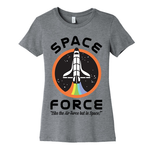 Space Force Like the Air Force But In Space Womens T-Shirt