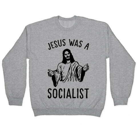 Jesus Was A Socialist Pullover