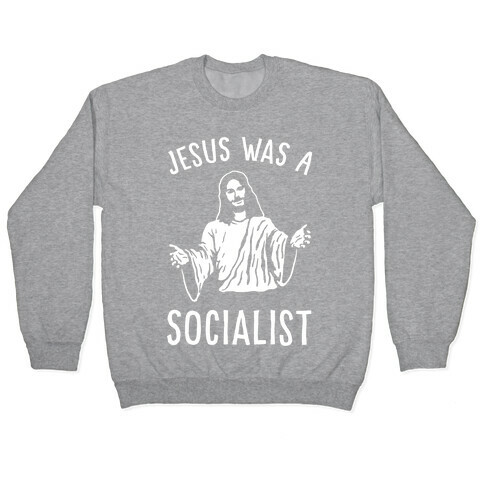 Jesus Was A Socialist Pullover