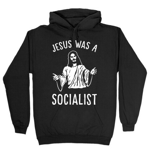 Jesus Was A Socialist Hooded Sweatshirt