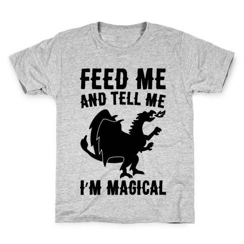 Feed Me and Tell Me I'm Magical  Kids T-Shirt