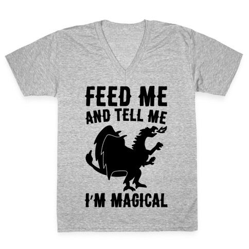 Feed Me and Tell Me I'm Magical  V-Neck Tee Shirt
