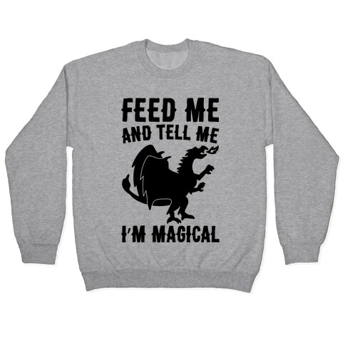Feed Me and Tell Me I'm Magical  Pullover