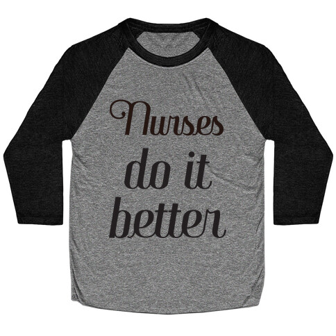 Nurses Do it Better Baseball Tee