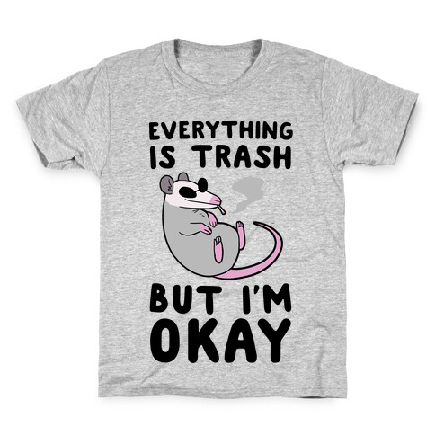 Everything is Trash, But I'm Okay Kids T-Shirt