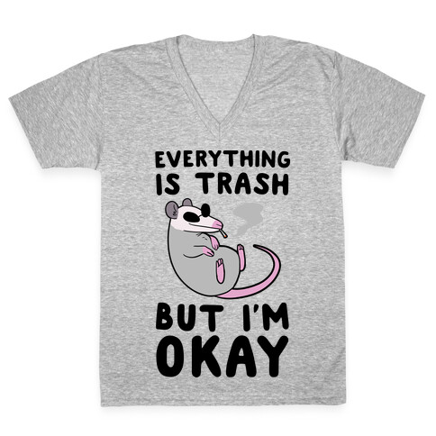 Everything is Trash, But I'm Okay V-Neck Tee Shirt