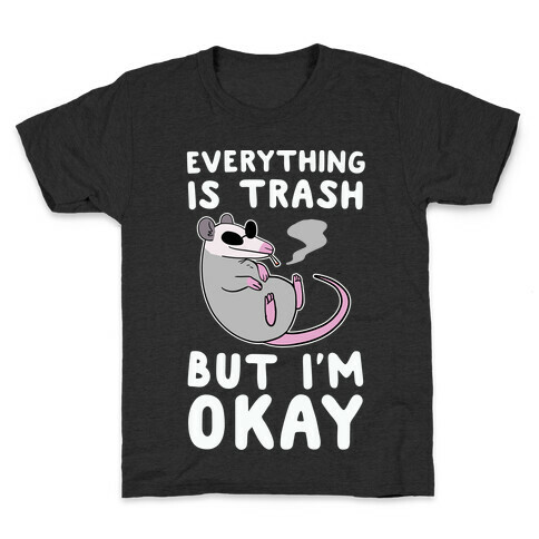 Everything is Trash, But I'm Okay Kids T-Shirt