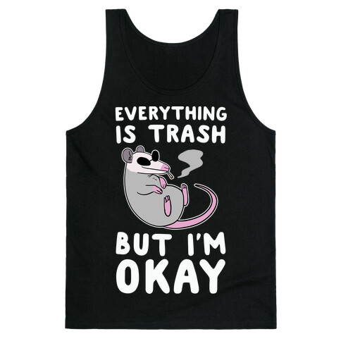 Everything is Trash, But I'm Okay Tank Top