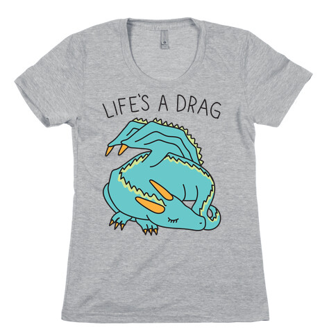 Life's A Drag Dragon Womens T-Shirt