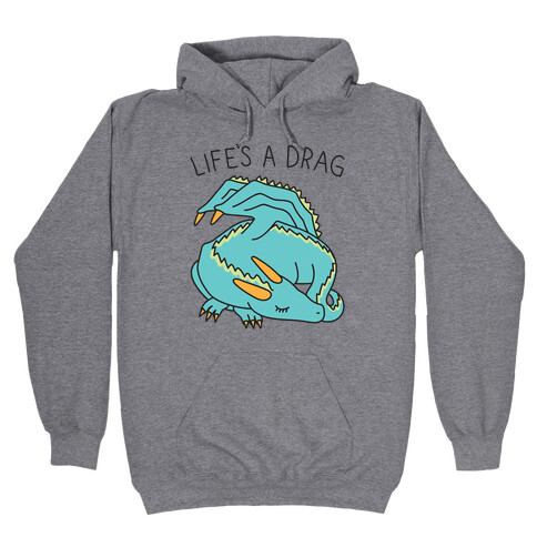 Life's A Drag Dragon Hooded Sweatshirt