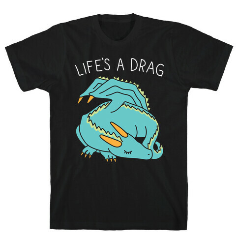 Life's A Drag Dragon T-Shirt