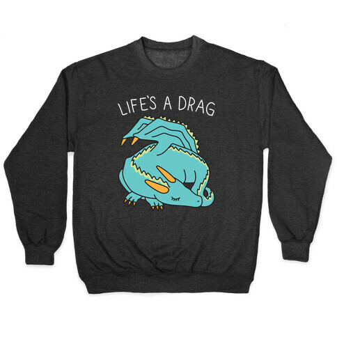 Life's A Drag Dragon Pullover