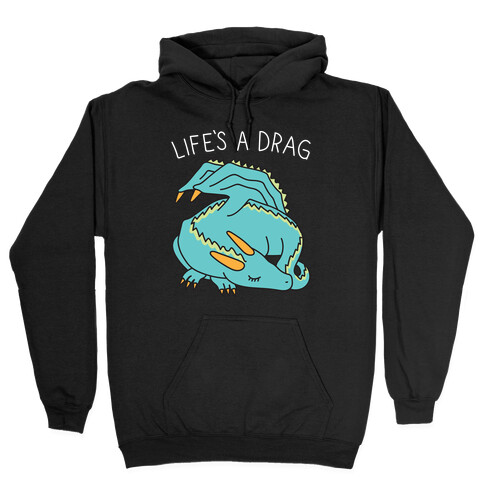 Life's A Drag Dragon Hooded Sweatshirt