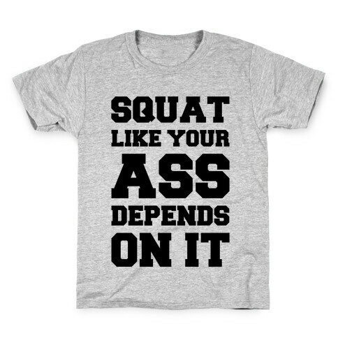 Squat Like Your Ass Depends On It Kids T-Shirt