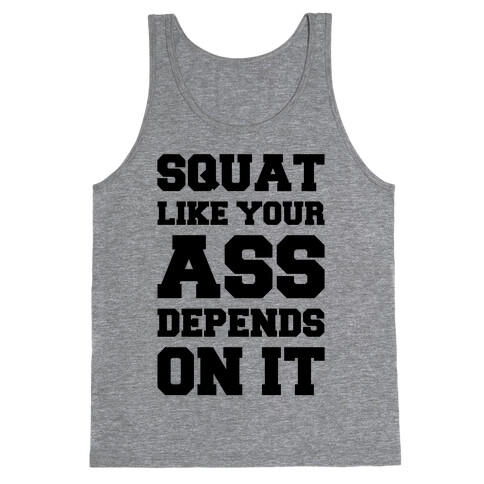Squat Like Your Ass Depends On It Tank Top