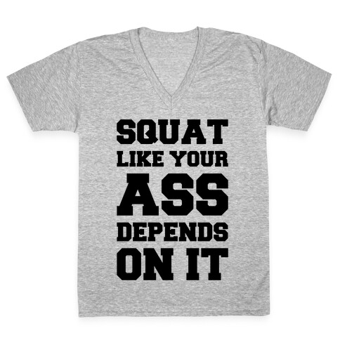 Squat Like Your Ass Depends On It V-Neck Tee Shirt