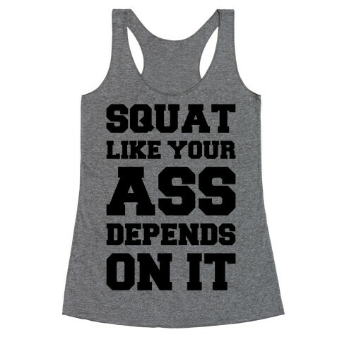Squat Like Your Ass Depends On It Racerback Tank Top