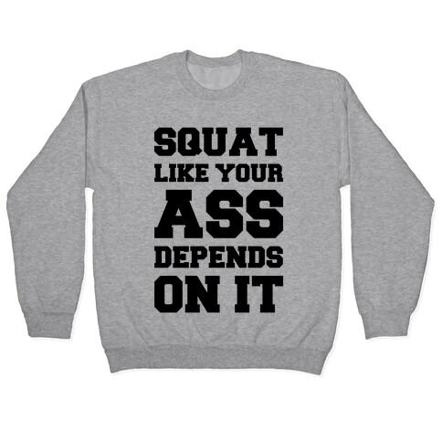 Squat Like Your Ass Depends On It Pullover