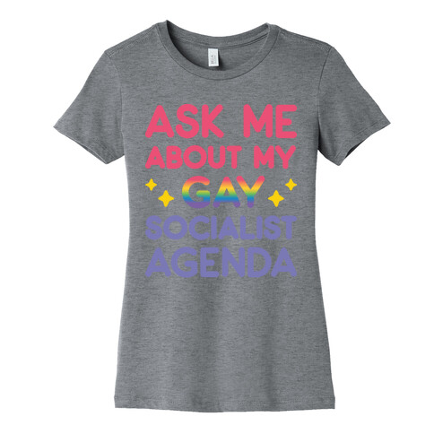 Ask Me About My Gay Socialist Agenda Womens T-Shirt
