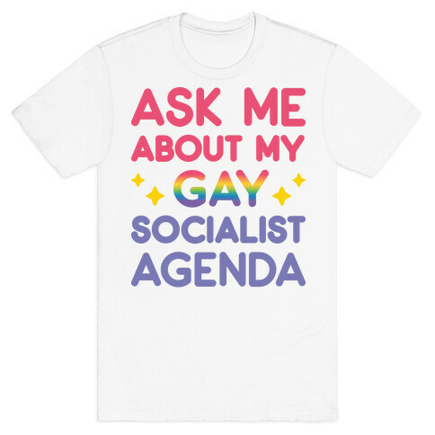 Ask Me About My Gay Socialist Agenda T-Shirt