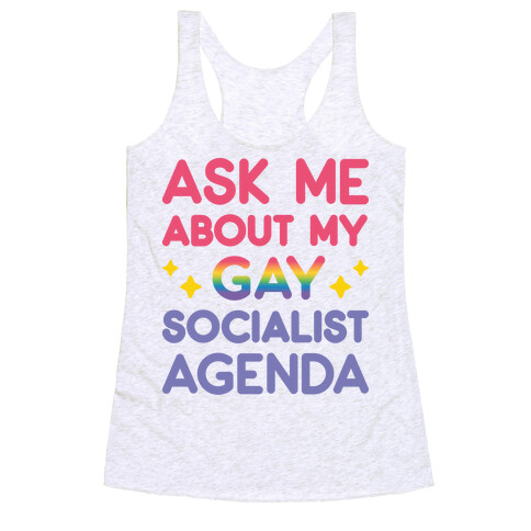 Ask Me About My Gay Socialist Agenda Racerback Tank Top